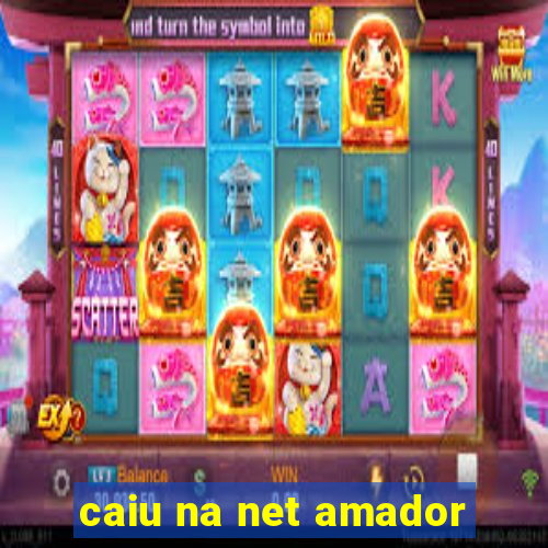 caiu na net amador